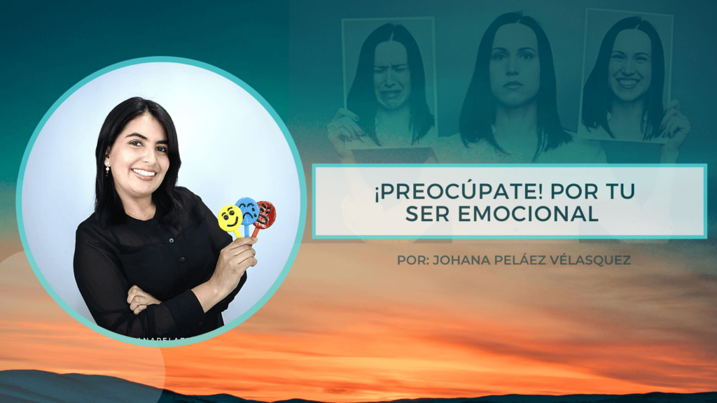 ¡Preocúpate! por tu ser emocional